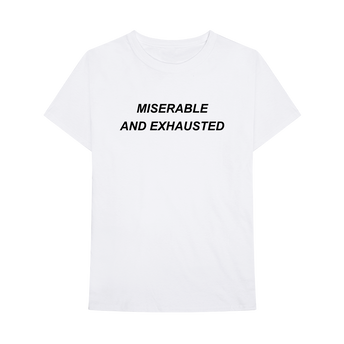MISERABLE AND EXHAUSTED T-SHIRT
